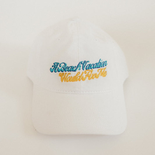 A Beach Vacation Would Fix Me – White Embroidered Dad Hat