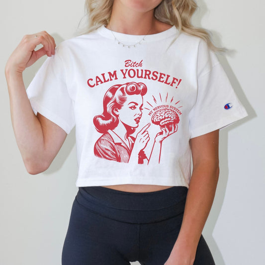 Bitch Calm Yourself | Cropped Tee - Coco & Rho