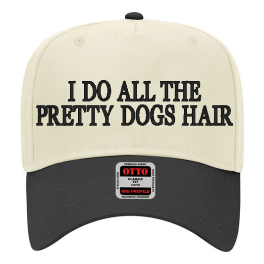 I do all the pretty dogs hair- Trucker Hat