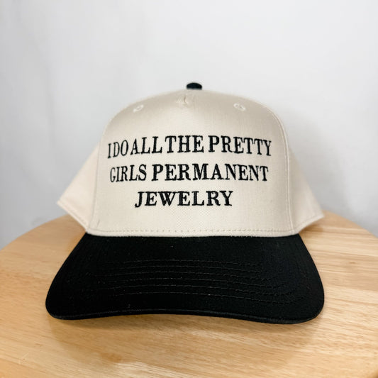 I do all the pretty girls permanent jewelry- Trucker Hat